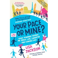 Your Pace or Mine? 10th Anniversary Edition: What Running Taught Me About Life, Laughter and Coming Last (Revised and Updated Edition)