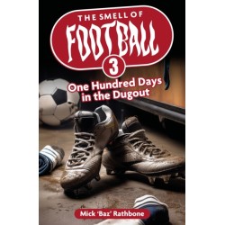 The Smell of Football III: One Hundred Days in the Dug Out