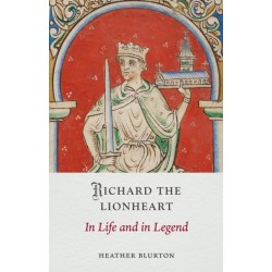 Richard the Lionheart: In Life and in Legend