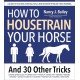 How to Housetrain Your Horse and 30 Other Tricks: A Guide to Teaching Essential Skills and Behavior Through Trick Training