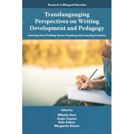 Translanguaging Perspectives on Writing Development and Pedagogy: Learning from Findings Across Teaching and Learning Contexts