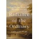 Radiance of the Ordinary: Essays on Life, Death, and the Sinews that Bind