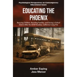 Educating the Phoenix: Rescuing Children, Reuniting Families, and Saving a School District After the 2018 Paradise, California Camp Fire