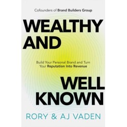 Wealthy and Well-Known: Build Your Personal Brand and Turn Your Reputation into Revenue