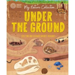 My Nature Collection: Under the Ground: Seek, find and celebrate nature's treasures with the Natural History Museum