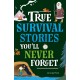 True Stories You'll Never Forget: True Survival Stories