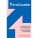 Trend Leader: How to spot and back winning ideas to accelerate your career and create a better future