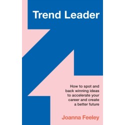 Trend Leader: How to spot and back winning ideas to accelerate your career and create a better future