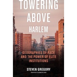 Towering Above Harlem: Geographies of Race and the Power of Elite Institutions