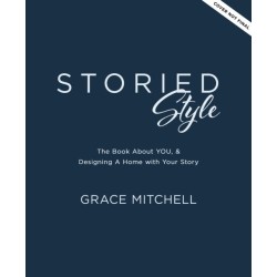 Storied Style: The Book About YOU, Your Story, and How to Design Your Home with It