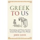 Greek To Us: The Fascinating Ancient Greek That Shapes Our World