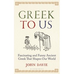 Greek To Us: The Fascinating Ancient Greek That Shapes Our World