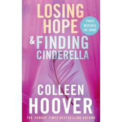 Losing Hope / Finding Cinderella Bind-up: A special bind-up edition featuring the second and third instalments in the beautifully emotional Hopeless series