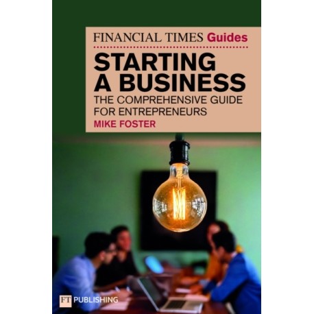 The Financial Times Guide to Starting a Business: The comprehensive guide for entrepreneurs