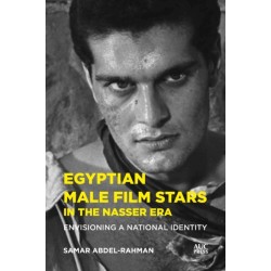 Egyptian Male Film Stars in the Nasser Era: Envisioning a National Identity