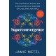 Superconvergence: How the Genetics, Biotech, and AI Revolutions Will Transform our Lives, Work, and World