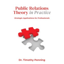 Public Relations Theory in Practice: Strategic Applications for Professionals