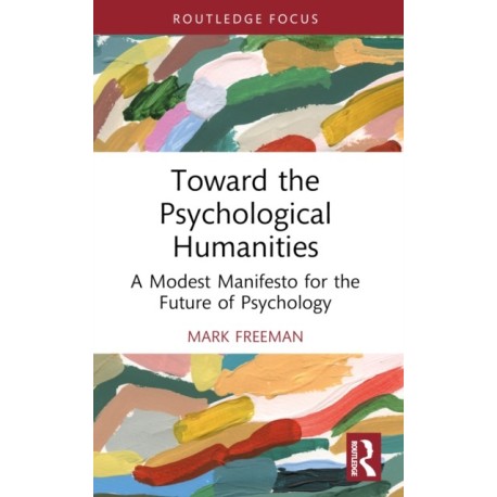 Toward the Psychological Humanities: A Modest Manifesto for the Future of Psychology