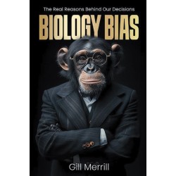 Biology Bias: The Real Reasons Behind Our Decisions