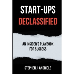 Start-Ups DECLASSIFIED: An Insider's Playbook for Success
