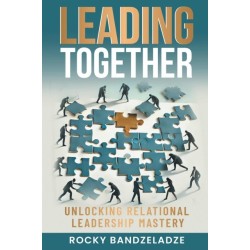 Leading Together: Unlocking Relational Leadership Mastery