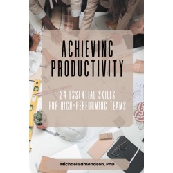 Achieving Productivity: 24 Essential Skills for High-Performing Teams