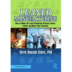 Leaner Manufacturing: How to Make the Lean Production Process Easier, Faster, and More Cost-Effective.