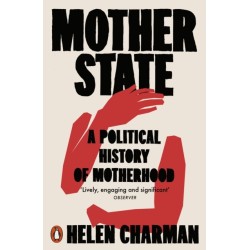 Mother State: A Political History of Motherhood