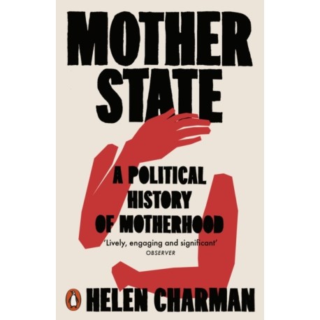 Mother State: A Political History of Motherhood