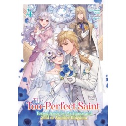 The Too-Perfect Saint: Tossed Aside by My Fiance and Sold to Another Kingdom (Light Novel) Vol. 4