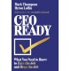 CEO Ready: What You Need to Know to Earn the Job  and Keep the Job
