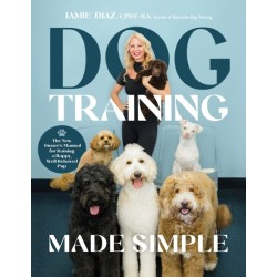 Dog Training Made Simple: The New Owner's Manual for Raising a Happy, Well-Behaved Pup