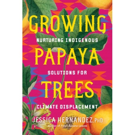 Growing Papaya Trees: Nurturing Indigenous Solutions for Climate Displacement