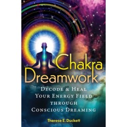 Chakra Dreamwork: Decode and Heal Your Energy Field through Conscious Dreaming