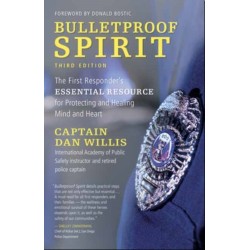 Bulletproof Spirit, 3rd Edition: The First Responder's Essential Resource for Protecting and Healing Mind and Heart