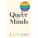 Queer Minds: LGBTQ+ Therapists and Advocates on Mental Health, Neurodivergence, and the Things That Help