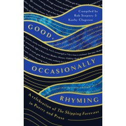 Good, Occasionally Rhyming: A celebration of the Shipping Forecast in poetry and prose