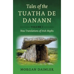 Tales of the Tuatha De Danann, Volume 1: New Translations of Irish Myths