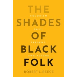 The Shades of Black Folk: Colorism Past, Present, and Future