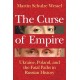The Curse of Empire: Ukraine, Poland, and the Fatal Paths in Russian History