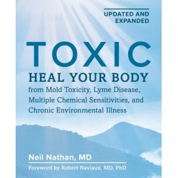 Toxic 2nd Edition: Heal Your Body from Mold Toxicity, Lyme Disease, Multiple Chemical Sensitivities , and Chronic Environmental Illness