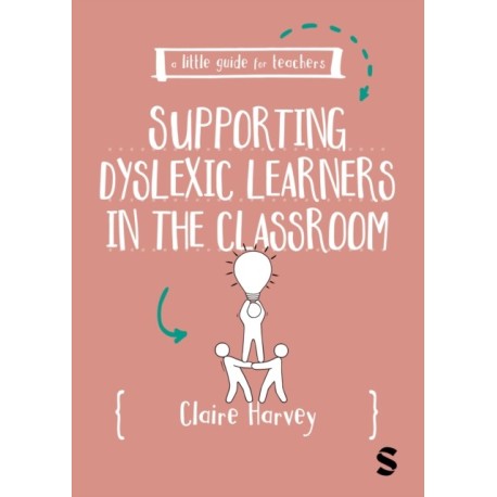 A Little Guide for Teachers: Supporting Dyslexic Learners in the Classroom