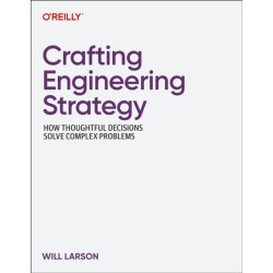 Crafting Engineering Strategy: How Thoughtful Decisions Solve Complex Problems
