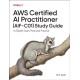 AWS Certified AI Practitioner (AIF-C01) Study Guide: In-Depth Exam Prep and Practice