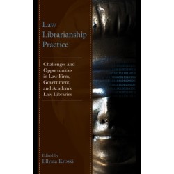 Law Librarianship Practice: Challenges and Opportunities in Law Firm, Government, and Academic Law Libraries