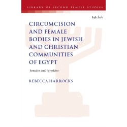 Male Circumcision and Female Bodies in Jewish and Christian Communities of Ancient Egypt: Females and Foreskins