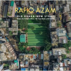 Rafiq Azam: Old Dhaka-New Story: Architecture in Bangladesh