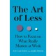 The Art of Less: How to Focus on What Really Matters at Work