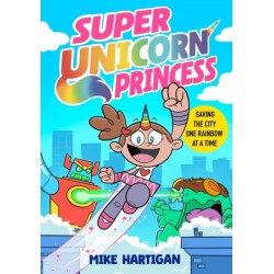 Super Unicorn Princess: Meet your new favourite hero in this hilarious, action-packed comic book
