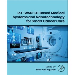 IoT-WSN-DT Based Medical Systems and Nanotechnology for Smart Cancer Care